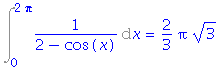 Int(1/(2-cos(x)), x = 0 .. 2*Pi) = 2/3*Pi*3^(1/2)