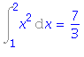 Int(x^2, x = 1 .. 2) = 7/3