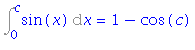 Int(sin(x), x = 0 .. c) = 1-cos(c)