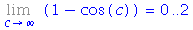 Limit(1-cos(c), c = infinity) = 0 .. 2