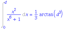 Int(x^2/(x^6+1), x = 0 .. d) = 1/3*arctan(d^3)