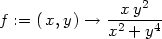  2 f := (x,y ) → --xy--- x2 + y4 