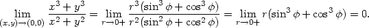  x3 + y3 r3(sin3φ + cos3φ) lim -2----2 = lim -2---2-------2---= lim r(sin3φ + cos3φ) = 0. (x,y)→(0,0)x + y r→0+ r(sin φ + cos φ) r→0+ 