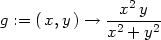  x2y g := (x,y ) →-2----2 x + y 