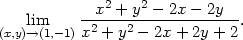  x2 + y2 − 2x− 2y (x,y)li→m(1,− 1) x2 +-y2-−-2x+-2y +-2-. 