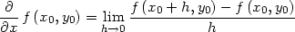 -∂-f (x0,y0) = lim f-(x0 +-h,y0)-−-f (x0,y0) ∂x h→0 h 