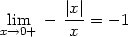  ∣x∣- xli→m0+ − x = − 1 