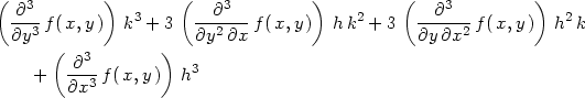 ( ) ( ) ( ) -∂3- 3 --∂3-- 2 --∂3-- 2 ∂y3 f( x,y) k + 3 ∂y2 ∂x f(x,y ) hk + 3 ∂y ∂x2 f(x, y) h k ( 3 ) + ∂---f(x,y ) h3 ∂x3 