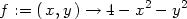 f := ( x,y) → 4 − x2 − y2 