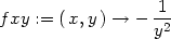  1 fxy := (x,y) → − y2- 