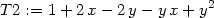 T 2 := 1 + 2x − 2y − yx + y2 