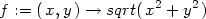  2 2 f := (x, y) → sqrt(x + y ) 