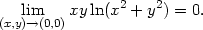  lim xyln(x2 + y2) = 0. (x,y)→(0,0) 