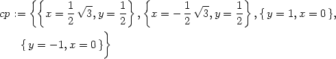  { { √-- } { √ -- } cp := x = 1- 3,y = 1- , x = − 1- 3,y = 1- ,{y = 1,x = 0}, 2 } 2 2 2 {y = − 1,x = 0 } 