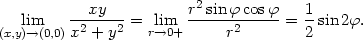  --xy--- r2-sin-ϕcosϕ- 1- (x,yli)→m(0,0)x2 + y2 = rl→im0+ r2 = 2 sin 2ϕ. 