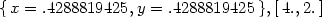 {x = .4288819425, y = .4288819425 },[4.,2.] 