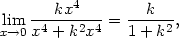  4 lim ---kx---- = ---k--, x→0 x4 + k2x4 1 + k2 