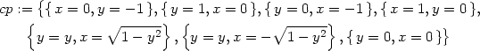  { cp :={ {x = 0,y = − 1},{y} ={ 1,x = 0},{y = 0,x =} − 1},{x = 1,y = 0 }, y = y,x = ∘1-−--y2 , y = y,x = − ∘1-−-y2 ,{y = 0,x = 0}} 