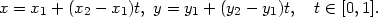 x = x + (x − x )t, y = y + (y − y )t, t ∈ [0,1]. 1 2 1 1 2 1 