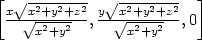 [x √x2+y2+z2 y√x2+y2+z2- ] --√-2--2--,--√--2--2-,0 x +y x+y