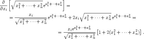  [∘ ------------ ] -∂-- x2+ ⋅⋅⋅+ x2nex21+⋅⋅⋅+x2n = ∂xi 1 -------xi----- x21+⋅⋅⋅+x2n ∘ -2---------2 x21+⋅⋅⋅+x2n = ∘x2--+-⋅⋅⋅+-x2-e + 2xi x1 + ⋅⋅⋅+ xne = 1 n 2 2 ∘-xiex1+-⋅⋅⋅+xn--[ 2 2 ] = x2 + ⋅⋅⋅+ x2 1 + 2(x1 + ⋅⋅⋅+ x n) . 1 n 