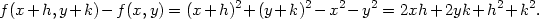  2 2 2 2 2 2 f(x+ h,y +k) − f (x, y) = (x+ h) + (y+ k) − x − y = 2xh +2yk + h + k . 