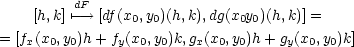  dF [h,k]↦−→ [df(x0,y0)(h,k),dg(x0y0)(h,k)] = = [fx(x0,y0)h + fy(x0,y0)k,gx(x0,y0)h+ gy(x0,y0)k] 