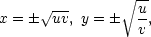  -- √ --- ∘ u x = ± uv, y = ± v-, 