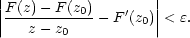 ∣∣F (z)− F(z0) ′ ∣∣ ∣∣--z-−-z--- − F (z0)∣∣ < ɛ. 0 