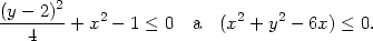 (y − 2)2 --------+ x2 − 1 ≤ 0 a (x2 + y2 − 6x) ≤ 0. 4 