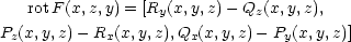  rotF(x,z,y) = [Ry(x,y,z)− Qz(x,y,z), Pz(x,y,z)− Rx(x,y,z),Qx(x,y,z)− Py(x,y,z)] 