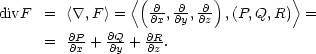  〈( ) 〉 divF = 〈∇,F 〉 = ∂∂x, ∂∂y, ∂∂z ,(P,Q,R) = ∂P- ∂Q- ∂R- = ∂x + ∂y + ∂z. 