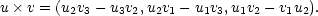 u× v = (u2v3 − u3v2,u2v1 − u1v3,u1v2 − v1u2). 