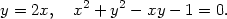 y = 2x, x2 + y2 − xy − 1 = 0. 