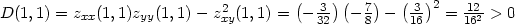  ( )( ) ( ) D(1, 1) = zxx(1,1)zyy(1,1)− z2xy(1,1) = − -3 − 7 − 3- 2 = 122-> 0 32 8 16 16 