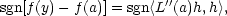 sgn[f(y)− f(a)] = sgn〈L′′(a)h,h〉, 