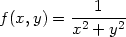 f(x,y) = ---1--- x2 + y2 