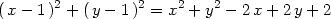 (x − 1)2 + ( y − 1 )2 = x2 + y2 − 2 x+ 2 y + 2 