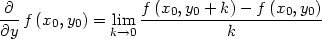 ∂-f (x ,y ) = lim f-(x0,y0 +-k)-−-f (x0,y0) ∂y 0 0 k→0 k 