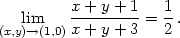  lim x-+-y-+-1 = 1-. (x,y)→(1,0)x + y + 3 2 