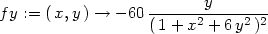 fy := ( x,y) → − 60 ------y-------- (1+ x2 + 6y2 )2 