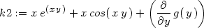  ( ) k2 := xe(xy) + xcos(x y) + -∂-g(y ) ∂y 