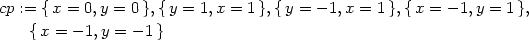 cp := {x = 0,y = 0 },{y = 1,x = 1},{y = − 1,x = 1 },{x = − 1,y = 1 }, {x = − 1,y = − 1} 