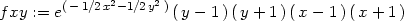  2 2 fxy := e(− 1∕2x −1∕2y )(y − 1)(y + 1) (x− 1)(x + 1) 