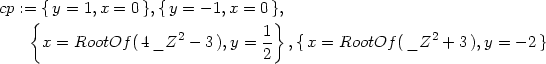 cp :={{y = 1,x = 0 },{y = − 1,x = 0}}, 2 1- 2 x = RootOf ( 4_Z − 3),y = 2 ,{x = RootOf (_Z + 3 ),y = − 2} 