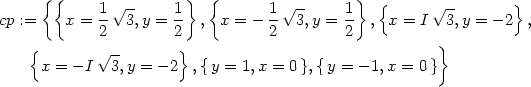  { { } { } 1-√ -- 1- 1√ -- 1- { √ -- } cp := x = 2 3,y = 2 , x = − 2 3,y = 2 , x = I 3,y = − 2 , { √ -- } } x = − I 3,y = − 2 ,{y = 1,x = 0 },{y = − 1,x = 0 } 