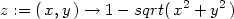 z := ( x,y) → 1 − sqrt( x2 + y2 ) 