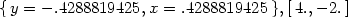 {y = − .4288819425, x = .4288819425 },[4.,− 2.] 