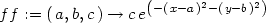 ff := (a,b,c) → ce(−(x−a )2−(y−b)2) 