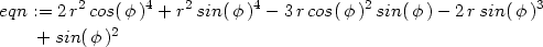  2 4 2 4 2 3 eqn := 2 r cos(φ ) + r sin(φ ) − 3r cos(φ) sin( φ)− 2rsin(φ ) + sin(φ )2 